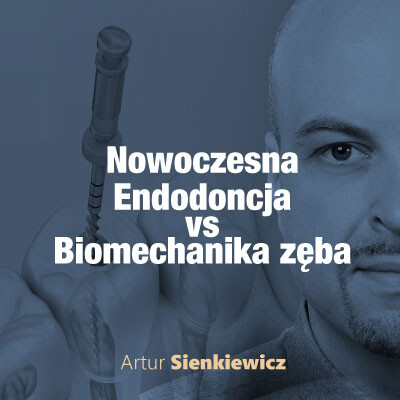 Nowoczesna Endodoncja VS Biomechanika Zęba